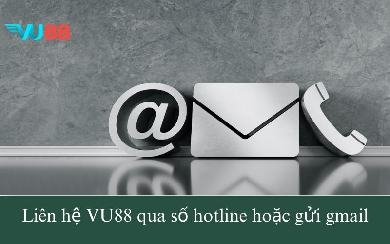 Liên hệ VU88 qua số hotline hoặc gửi gmail