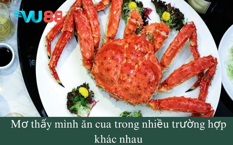 Mơ thấy mình ăn cua trong nhiều trường hợp khác nhau