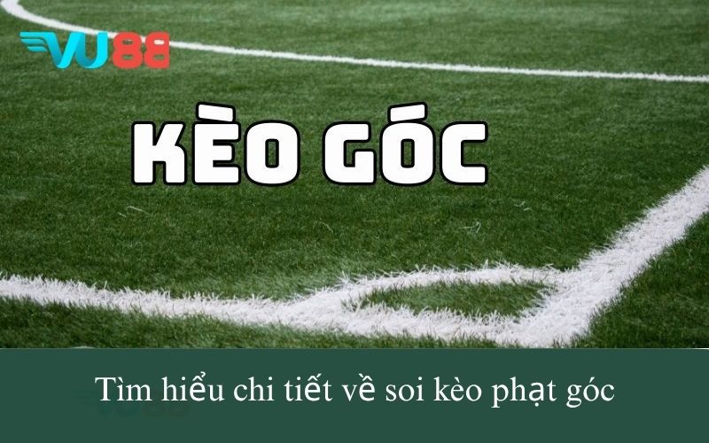 Tìm hiểu chi tiết về soi kèo phạt góc
