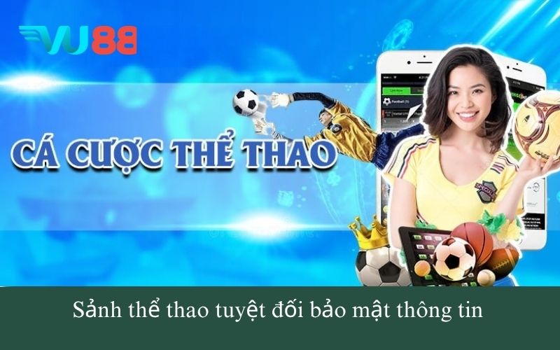 Sảnh thể thao tuyệt đối bảo mật thông tin