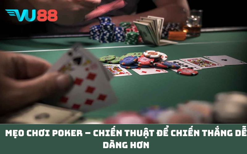 Mẹo chơi Poker – Chiến thuật để chiến thắng dễ dàng hơn