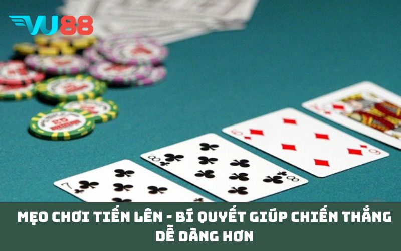 Mẹo chơi Tiến lên - Bí quyết giúp chiến thắng dễ dàng hơn