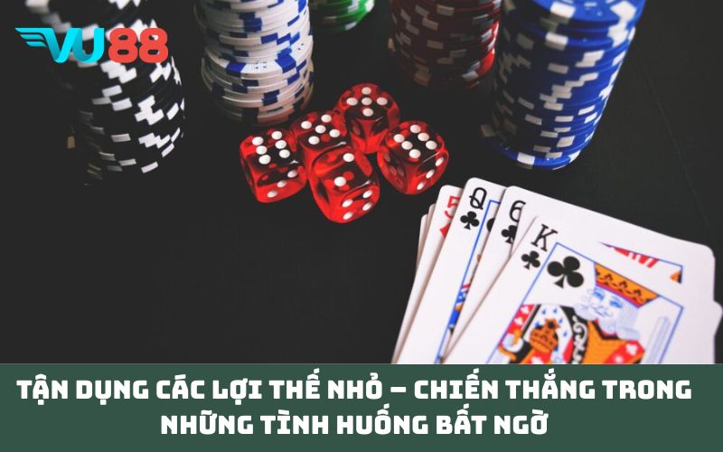 Tận dụng các lợi thế nhỏ – Chiến thắng trong những tình huống bất ngờ