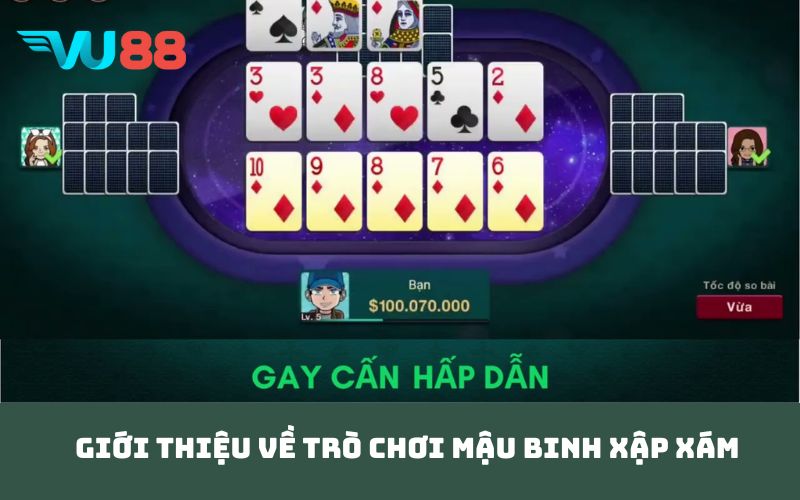Giới Thiệu Về Trò Chơi Mậu Binh Xập Xám