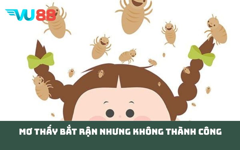 Mơ thấy bắt rận nhưng không thành công