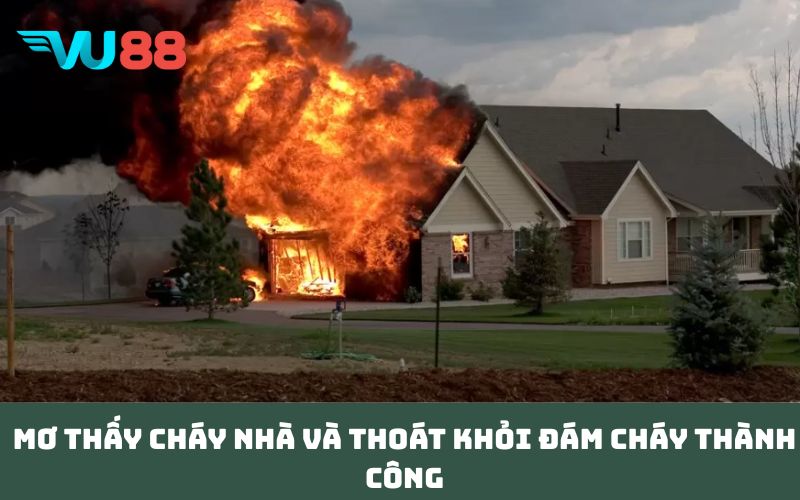 Mơ thấy cháy nhà và thoát khỏi đám cháy thành công