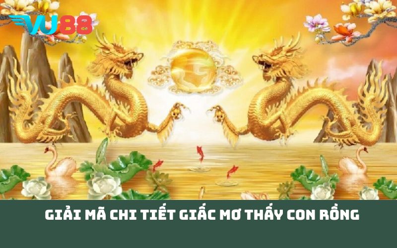 Giải mã chi tiết giấc Mơ thấy con rồng