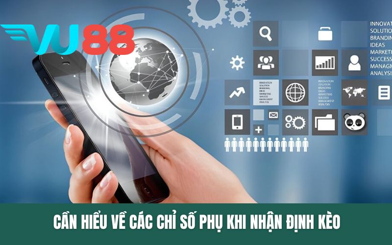 Cần hiểu về các chỉ số phụ khi nhận định kèo