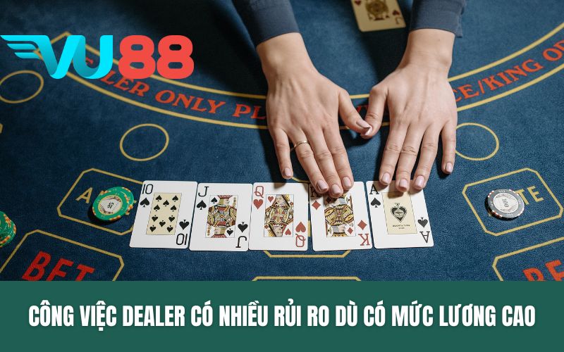 Công việc Dealer có nhiều rủi ro dù có mức lương cao