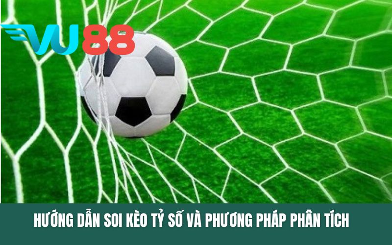 Hướng dẫn soi kèo tỷ số cần hiểu về kèo và phương pháp phân tích