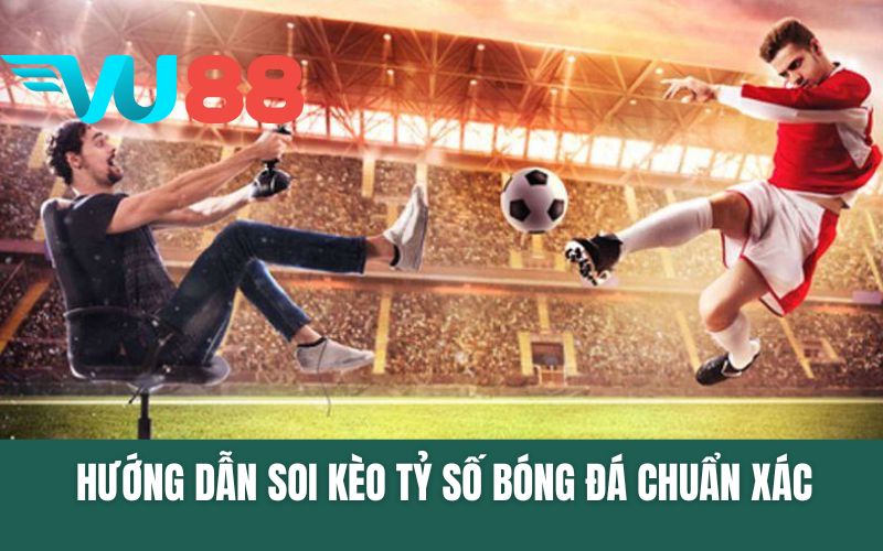 Hướng Dẫn Soi Kèo Tỷ Số Bóng Đá