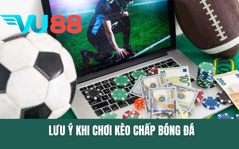 Lưu Ý Khi Chơi Kèo Chấp Kế Hoạch "Ăn Chắc" Trúng Kèo Thơm
