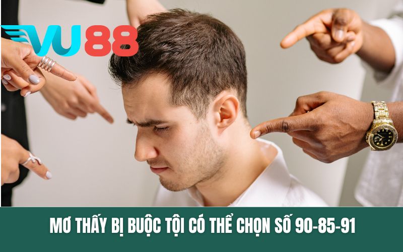 Mơ thấy bị buộc tội có thể chọn số 90-85-91