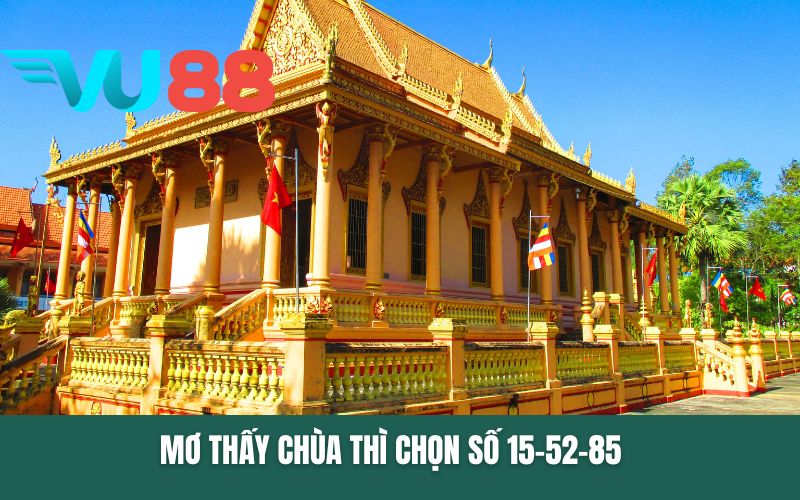 Mơ thấy đền chùa thì chọn số 15-52-85