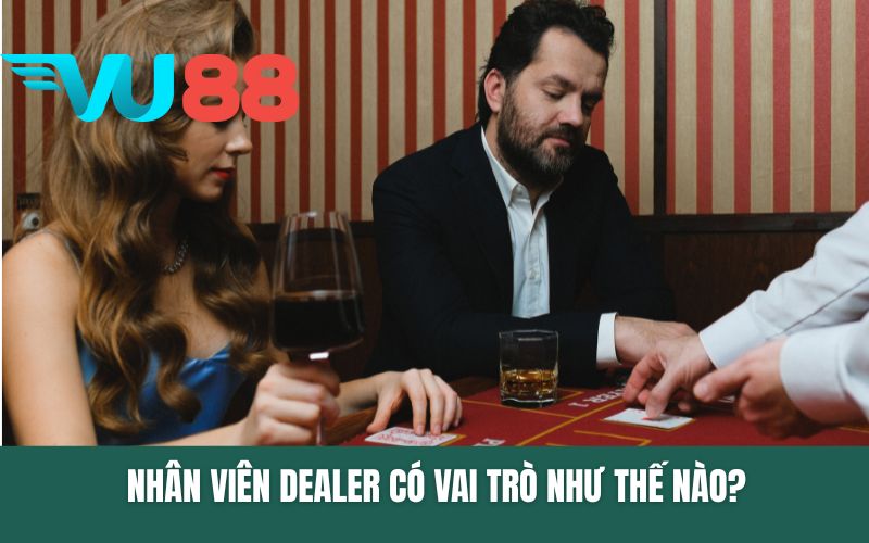 Nhân viên Dealer có vai trò như thế nào?