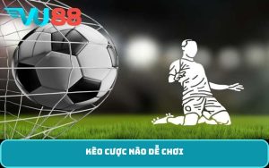 kèo cược nào dễ chơi