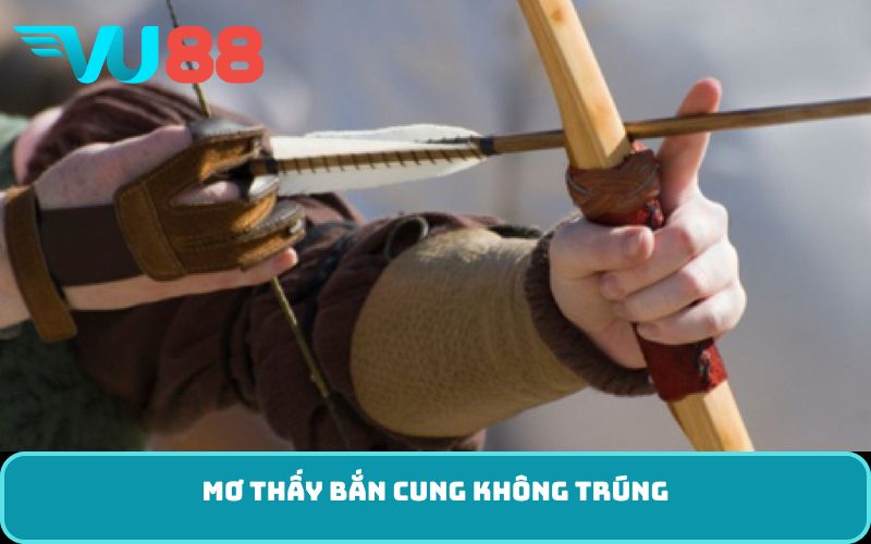 Mơ thấy bắn cung không trúng