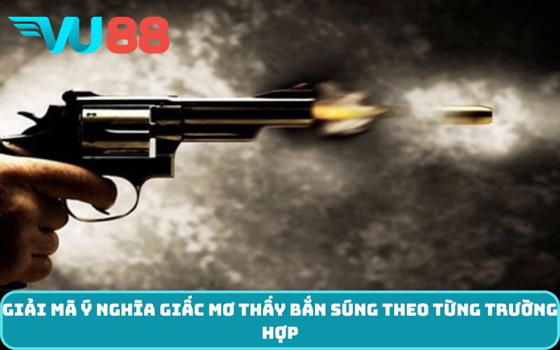 Giải mã ý nghĩa giấc Mơ thấy bắn súng theo từng trường hợp