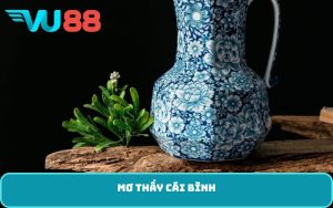 mơ thấy cái bình