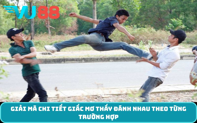 Giải mã chi tiết giấc Mơ thấy đánh nhau theo từng trường hợp