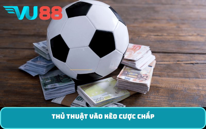 thủ thuật vào kèo cược chấp