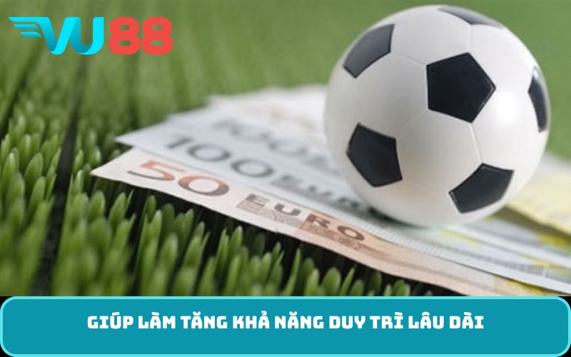 Giúp làm tăng khả năng duy trì lâu dài